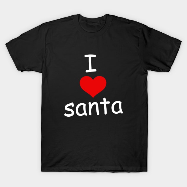 I Love Santa T-Shirt by amalya